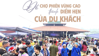 Để chợ phiên vùng cao trở thành điểm hẹn của du khách