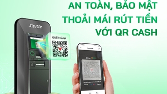 An toàn, tiện lợi khi rút tiền mặt cùng QR Cash