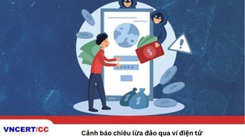 Trung tâm Ứng cứu khẩn cấp không gian mạng khuyến cáo các chiêu thức lừa đảo mới