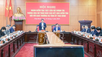 Đoàn kiểm tra số 1921 của Bộ Chính trị thông qua dự thảo báo cáo kết quả kiểm tra đối với Ban Thường vụ Tỉnh ủy Thái Bình