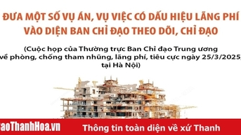 Đưa một số vụ án, vụ việc có dấu hiệu lãng phí vào diện Ban Chỉ đạo theo dõi