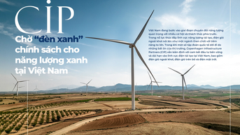 CIP: Chờ “đèn xanh” chính sách cho năng lượng xanh tại Việt Nam