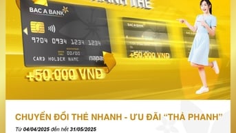 Hoàn phí chuyển đổi cùng ngàn quà tặng hấp dẫn cho chủ thẻ Chip Contactless của BAC A BANK