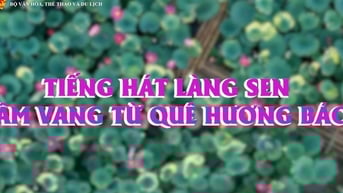 Tiếng hát Làng Sen - Âm vang từ quê hương Bác