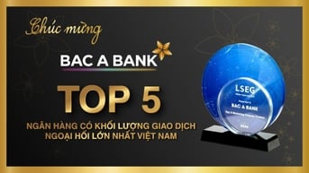 Bac A Bank lọt ‘Top 5 ngân hàng có lượng giao dịch ngoại hối lớn nhất Việt Nam’