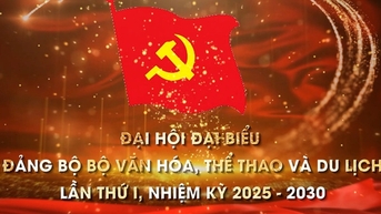 Trailer Đại hội đại biểu Đảng bộ Bộ VHTTDL lần thứ I, nhiệm kỳ 2025- 2030