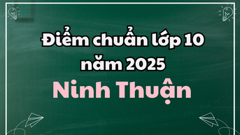 Điểm chuẩn lớp 10 năm 2025 tại Ninh Thuận