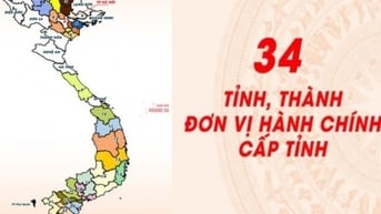 Tên 34 tỉnh thành của Việt Nam từ 12.6.2025