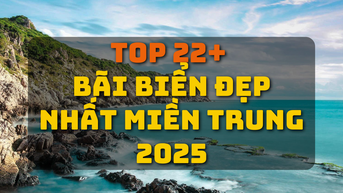 Top 22+ bãi biển đẹp nhất miền Trung 2025