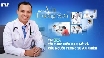 ThS.BS Vũ Trường Sơn: Tại FV, tôi thực hiện đam mê và cứu người trong sự an nhiên