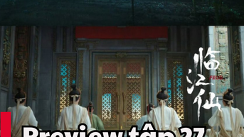 Lâm Giang Tiên tập 27: Lịch chiếu phim, link xem trực tiếp