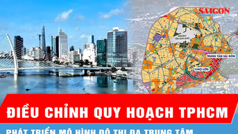 Điều chỉnh quy hoạch TPHCM: Phát triển mô hình đô thị đa trung tâm