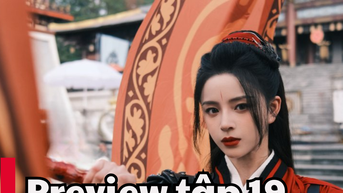 Nghịch Thiên Thành Tiên tập 19: Lịch chiếu phim, link xem trực tiếp