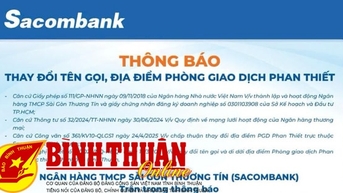 Ngân hàng TMCP Sài Gòn Thương Tín (Sacombank) thông báo thay đổi tên gọi, địa điểm phòng giao dịch Phan Thiết