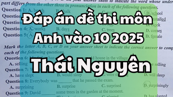 Đáp án đề thi tuyển sinh lớp 10 môn Anh tỉnh Thái Nguyên 2025