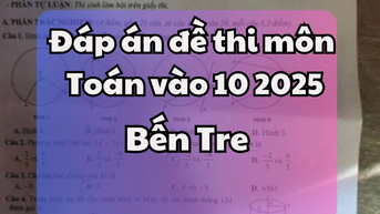 Đáp án đề thi tuyển sinh lớp 10 môn Toán tỉnh Bến Tre 2025