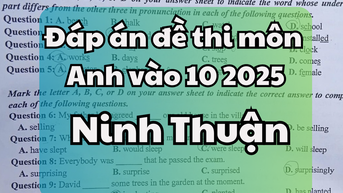Đáp án đề thi tuyển sinh lớp 10 môn Tiếng Anh tỉnh Ninh Thuận 2025