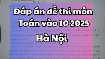 Đáp án đề thi tuyển sinh lớp 10 môn Toán 2025 - Hà Nội