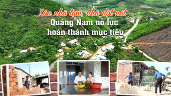 [eMagazine] - Xóa nhà tạm, nhà dột nát, Quảng Nam nỗ lực hoàn thành mục tiêu