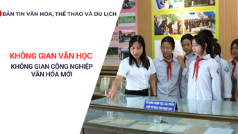 Bản tin VHTTDL: Không gian văn học - Không gian công nghiệp văn hóa mới