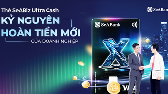 Thẻ SeABiz Ultra Cash của SeABank: “Lợi ích kép” cho doanh nghiệp