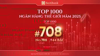 SeABank năm thứ 4 liên tiếp được vinh danh trong bảng xếp hạng “Top 1000 Ngân hàng thế giới”