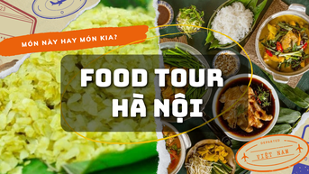 Food tour Hà Nội: Cẩm nang A-Z phá đảo ẩm thực Thủ đô