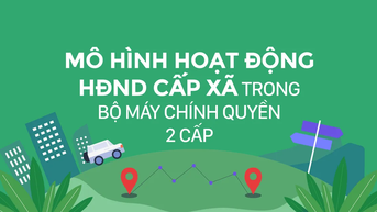 Mô hình hoạt động HĐND cấp xã trong bộ máy chính quyền 2 cấp