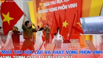 “Mùa thu độc lập và Khát vọng phồn vinh” – Hành trình qua tư liệu lịch sử