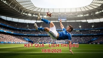 Lịch thi đấu và kết quả bóng đá ngày 18.8.2025