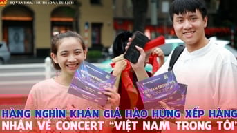 Hàng nghìn khán giả hào hứng xếp hàng nhận vé Concert "Việt Nam trong tôi"