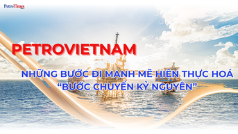 [E-Magazine] Petrovietnam – Những bước đi mạnh mẽ hiện thực hóa “Bước chuyển kỷ nguyên”