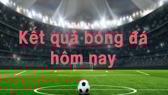Kết quả bóng đá hôm nay 3/8