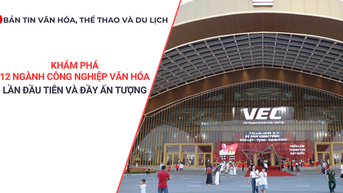 Bản tin VHTTDL: Khám phá 12 ngành công nghiệp văn hóa: Lần đầu tiên và đầy ấn tượng