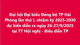 2025-2030년 임기의 하이퐁시 당위원회 제1차 대회는 2025년 9월 26-27일에 시 회의 및 공연 센터에서 개최될 예정입니다.