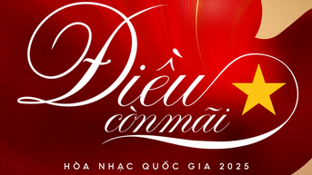 Hòa nhạc Quốc gia 'Điều còn mãi': Hành trình âm nhạc viết nên tình yêu tổ quốc