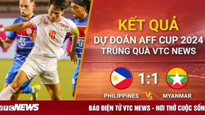 ผลทำนายผลฟุตบอลเอเอฟเอฟ คัพ 2024 คว้ารางวัล VTC News: ฟิลิปปินส์และเมียนมาร์