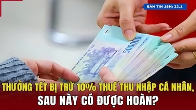 [ព័ត៌មានម៉ោង៦ល្ងាច] Tet Bonus ត្រូវបានកាត់ពន្ធលើប្រាក់ចំណូលផ្ទាល់ខ្លួន 10% តើអាចសងវិញនៅពេលក្រោយបានទេ?