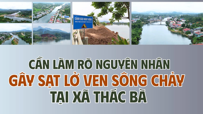 Perlu mengklarifikasi penyebab tanah longsor di sepanjang Sungai Chay di komune Thac Ba