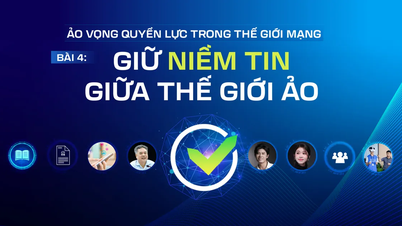 Ảo vọng quyền lực trong thế giới mạng - Bài 4: Giữ niềm tin giữa thế giới ảo