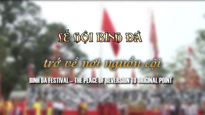 เทศกาล Binh Da - สถานที่แห่งการหวนคืนสู่รากเหง้า