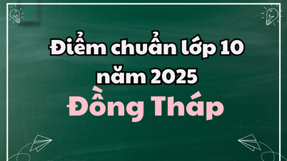 ពិន្ទុ​គោល​ថ្នាក់​ទី​១០ ឆ្នាំ​២០២៥ នៅ​ទីក្រុង Dong Thap