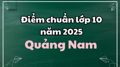 Điểm chuẩn lớp 10 năm 2025 tại Quảng Nam