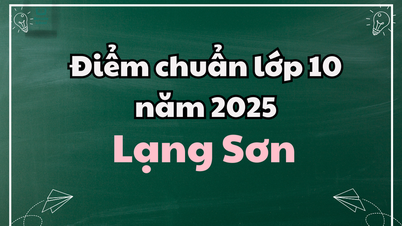 Điểm chuẩn lớp 10 năm 2025 tại Lạng Sơn