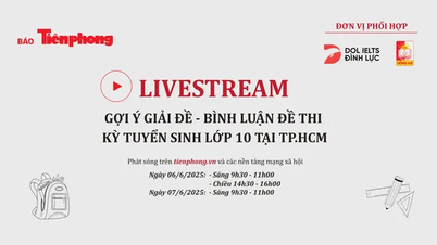 Watch the livestream of suggested solutions for the 10th grade entrance exam in Ho Chi Minh City on Tien Phong Newspaper