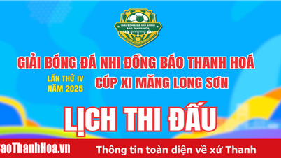 Lịch thi đấu giải Bóng đá Nhi đồng Báo Thanh Hoá lần thứ IV năm 2025 - Cúp Xi Măng Long Sơn