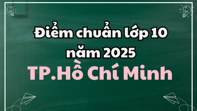 Điểm chuẩn lớp 10 năm 2025 tại Thành phố Hồ Chí Minh
