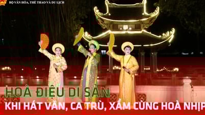 Hoà điệu di sản: Khi Hát Văn, Ca Trù, Xẩm cùng hoà nhịp