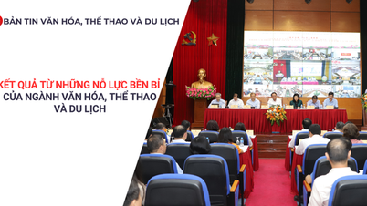 Bản tin VHTTDL: Kết quả từ những nỗ lực bền bỉ của ngành Văn hóa, Thể thao và Du lịch