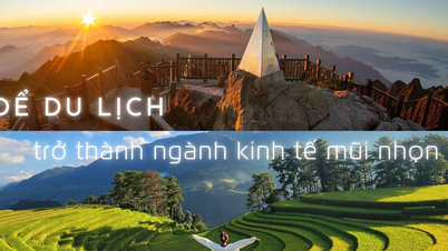 Để du lịch trở thành ngành kinh tế mũi nhọn